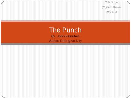 Tyler Stayer 3 rd period Henson 10/26/11 The Punch By : John Feinstein Speed Dating Activity.