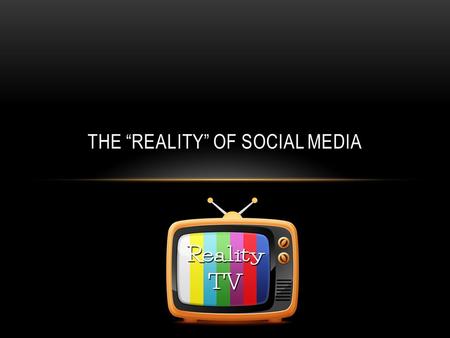 THE REALITY OF SOCIAL MEDIA. REALITY TV BACKGROUND When did reality TV start? An American Family originally aired on PBS in 1971 They shot 12 episodes.