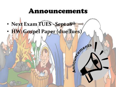 Announcements Next Exam TUES –Sept 28 th HW: Gospel Paper (due Tues)