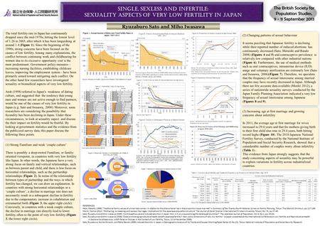 Ryuzaburo Sato and Miho Iwasawa The British Society for Population Studies, 9 - 11 September 2013 The total fertility rate in Japan has continuously dropped.