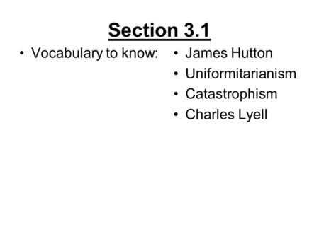 Section 3.1 Vocabulary to know: James Hutton Uniformitarianism