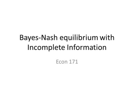 Bayes-Nash equilibrium with Incomplete Information