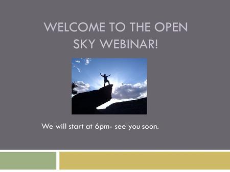 WELCOME TO THE OPEN SKY WEBINAR! We will start at 6pm- see you soon.