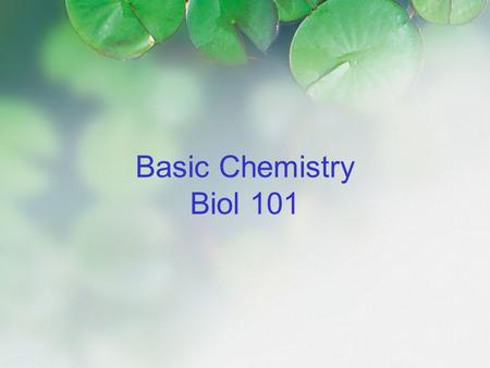 Basic Chemistry Biol 101. Outline Describe the basic structure of an atom Recognize the importance of electrons Understand isotopes and radioactivity.