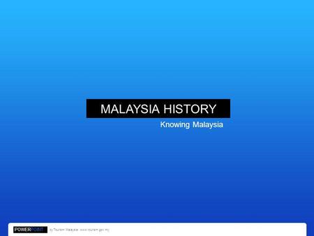 MALAYSIA HISTORY Knowing Malaysia POWERPOINT