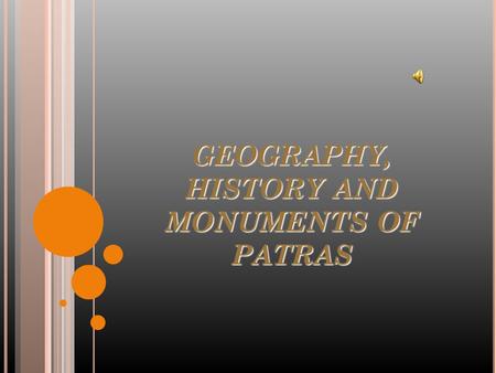 GEOGRAPHY, HISTORY AND MONUMENTS OF PATRAS.