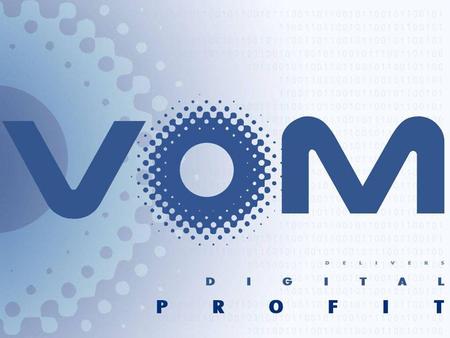 Vom Digital Media Technologies Since : 1996, Independent Customer Portfolio : +200 corporate clients Focus : »Mobile Technologies »Internet Technologies.