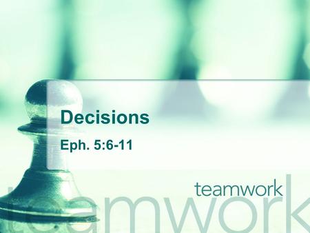 Decisions Eph. 5:6-11. The Ss of Testing Decisions Scriptural Test Secrecy Test Survey Test Spiritual Test Stumbling Test Serenity Test Sanctification.