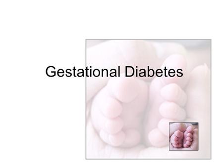 Gestational Diabetes.