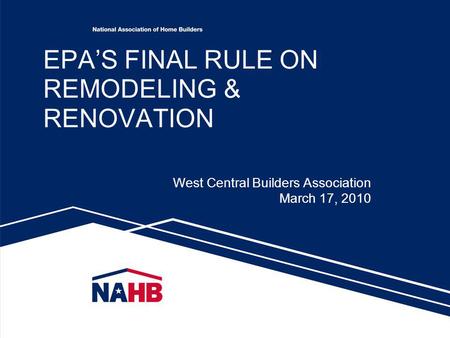 EPAS FINAL RULE ON REMODELING & RENOVATION West Central Builders Association March 17, 2010 1.