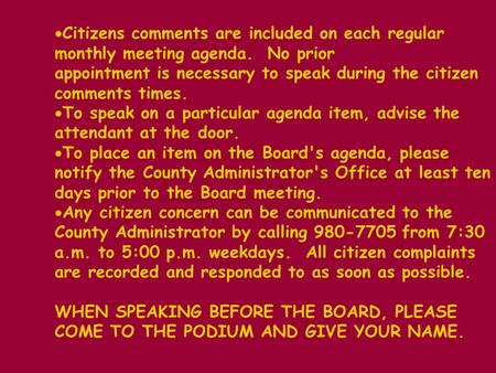 Citizens comments are included on each regular monthly meeting agenda. No prior appointment is necessary to speak during the citizen comments times. To.