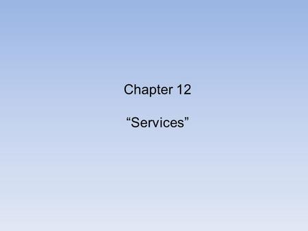 Chapter 12 “Services”.