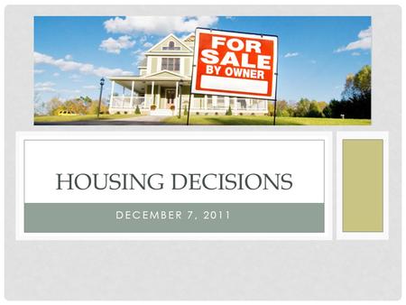 DECEMBER 7, 2011 HOUSING DECISIONS. AGENDA Review Decision Making Model Vocabulary Marketing strategies that affect our spending Housing alternatives.