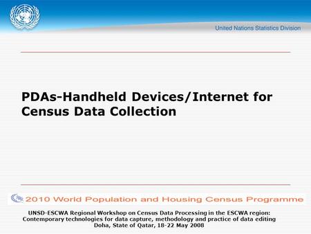 UNSD-ESCWA Regional Workshop on Census Data Processing in the ESCWA region: Contemporary technologies for data capture, methodology and practice of data.