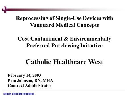 Supply Chain Management Reprocessing of Single-Use Devices with Vanguard Medical Concepts Cost Containment & Environmentally Preferred Purchasing Initiative.