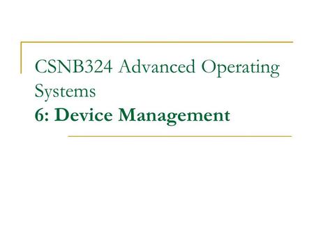 CSNB324 Advanced Operating Systems 6: Device Management