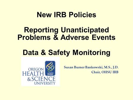 Susan Burner Bankowski, M.S., J.D. Chair, OHSU IRB