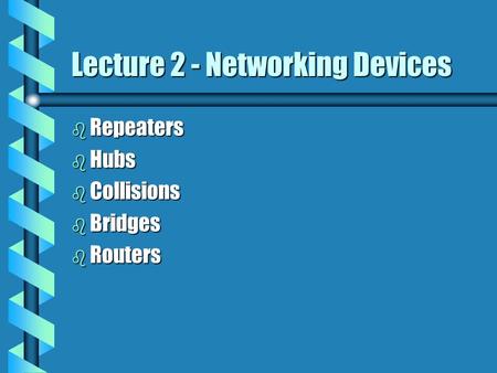 Lecture 2 - Networking Devices