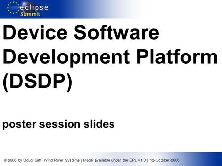 © 2006 by Doug Gaff, Wind River Systems | Made available under the EPL v1.0 | 12-October-2006 Device Software Development Platform (DSDP) poster session.