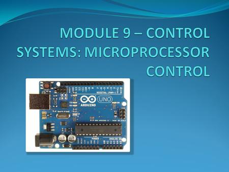 MODULE 9 – CONTROL SYSTEMS: MICROPROCESSOR CONTROL