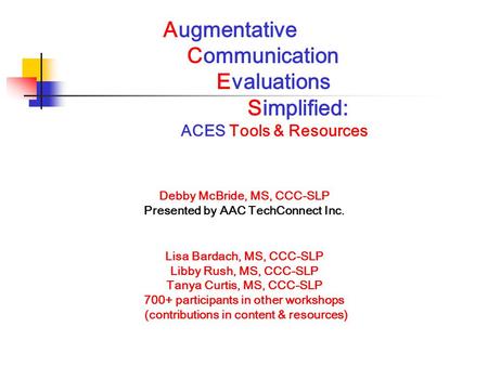 Debby McBride, MS, CCC-SLP Presented by AAC TechConnect Inc.