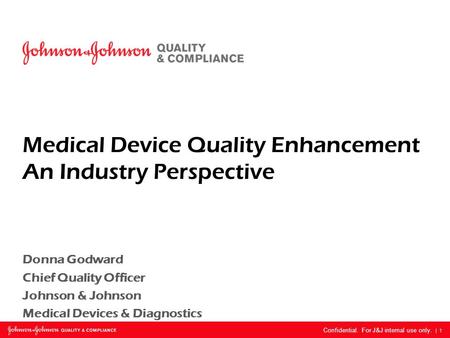 SUBGROUP NAME: REGION AND/OR PROJRCT | Confidential | Month 00, 0000 Confidential. For J&J internal use only. | 1 Donna Godward Chief Quality Officer Johnson.