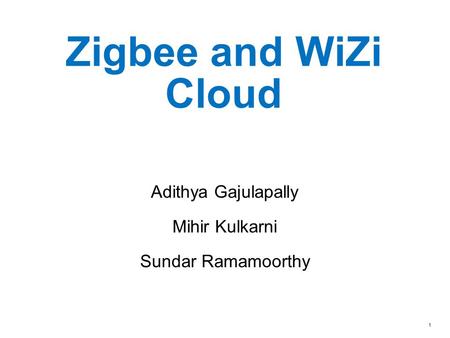 Zigbee and WiZi Cloud Adithya Gajulapally Mihir Kulkarni