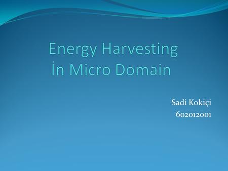 Sadi Kokiçi 602012001. The trends in technology allow the decrease in both size and power consumption of complex digital systems. Currently, these systems.