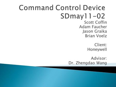 Scott Coffin Adam Faucher Jason Graika Brian Voelz Client: Honeywell Advisor: Dr. Zhengdao Wang.