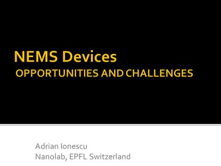 NEMS Devices OPPORTUNITIES AND CHALLENGES