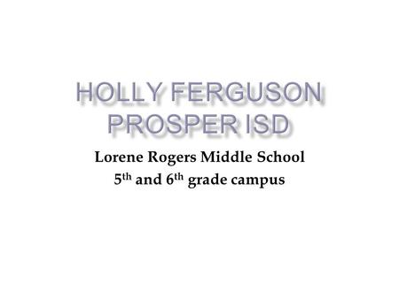 Lorene Rogers Middle School 5 th and 6 th grade campus.