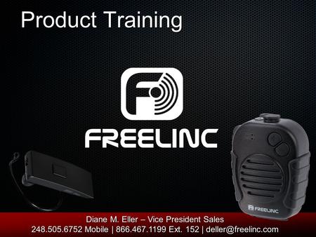 Product Training Diane M. Eller – Vice President Sales 248.505.6752 Mobile | 866.467.1199 Ext. 152 |