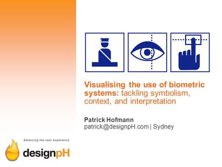 Visualising the use of biometric systems: tackling symbolism, context, and interpretation Patrick Hofmann | Sydney.