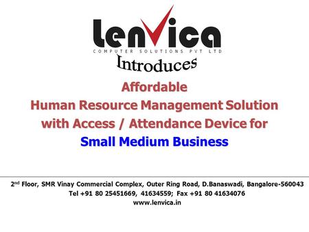 Affordable Human Resource Management Solution with Access / Attendance Device for Small Medium Business 2 nd Floor, SMR Vinay Commercial Complex, Outer.