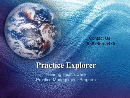 Practice Explorer Hearing Health Care Practice Management Program Contact Us (888) 855-5475.