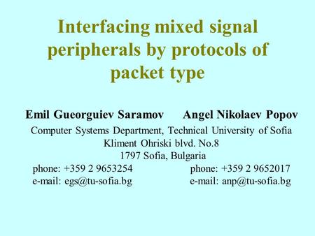 Interfacing mixed signal peripherals by protocols of packet type Emil Gueorguiev Saramov Angel Nikolaev Popov Computer Systems Department, Technical University.