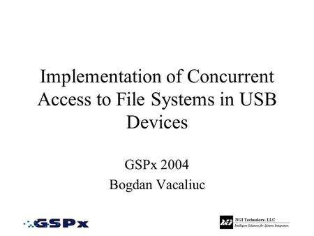 Implementation of Concurrent Access to File Systems in USB Devices GSPx 2004 Bogdan Vacaliuc.