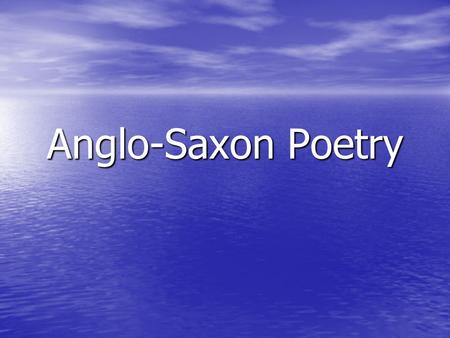 Anglo-Saxon Poetry. What NOT to Know According to the editors of The Oxford Illustrated History of English Literature, students of traditional poetry.