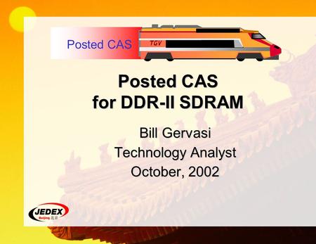 Posted CAS for DDR-II SDRAM Bill Gervasi Technology Analyst October, 2002 Posted CAS.