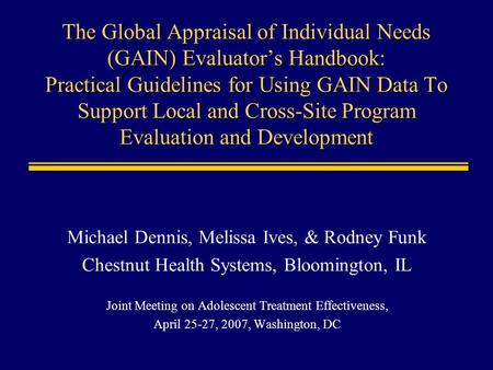 The Global Appraisal of Individual Needs (GAIN) Evaluators Handbook: Practical Guidelines for Using GAIN Data To Support Local and Cross-Site Program Evaluation.