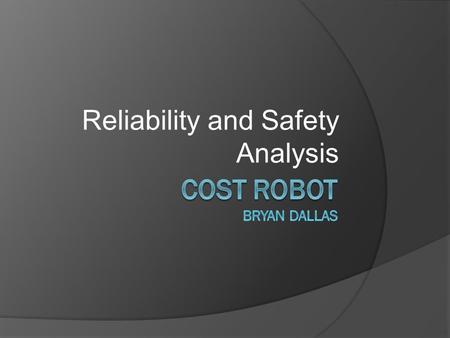 Reliability and Safety Analysis. Abstract Design and build a compact robot to traverse a maze Use the robot to generate an ASCII representation of the.