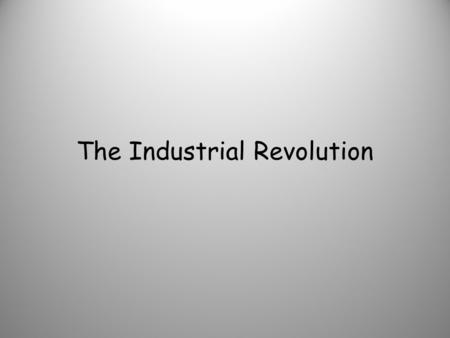 The Industrial Revolution