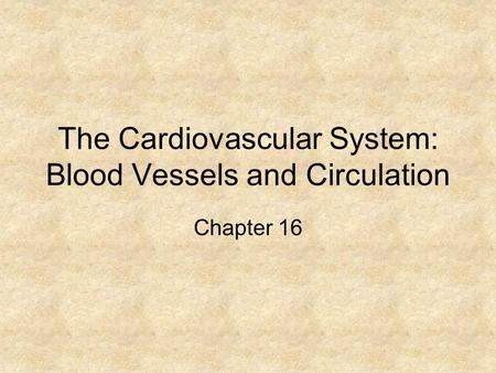 The Cardiovascular System: Blood Vessels and Circulation