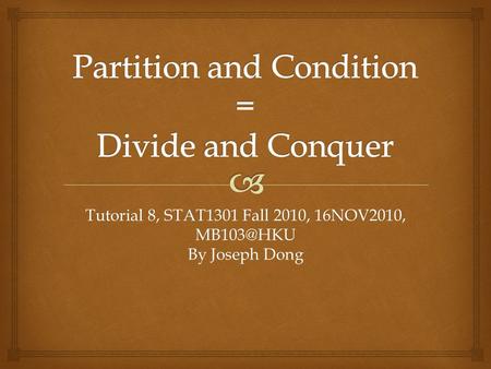 Tutorial 8, STAT1301 Fall 2010, 16NOV2010, By Joseph Dong.