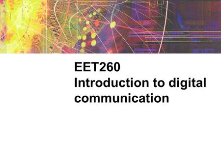 EET260 Introduction to digital communication