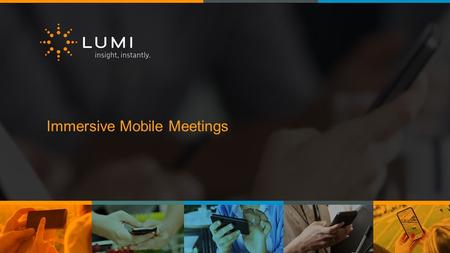 Immersive Mobile Meetings. Join in the conversation! Visit get.lumijoin.com on your mobile device or scan the code below to install Lumi Join Enter Event.