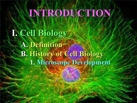 1. 1. Microscope Development A. Definition B. History of Cell Biology INTRODUCTION I. Cell Cell Biology.