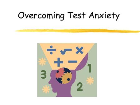 Overcoming Test Anxiety. What Is Anxiety? Anxiety is a very complex human reaction Physical elements: sweaty palms accelerated heartbeat a queasy stomach.