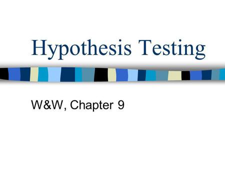 Hypothesis Testing W&W, Chapter 9.