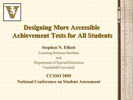 Designing More Accessible Achievement Tests for All Students Stephen N. Elliott Learning Sciences Institute and Department of Special Education Vanderbilt.